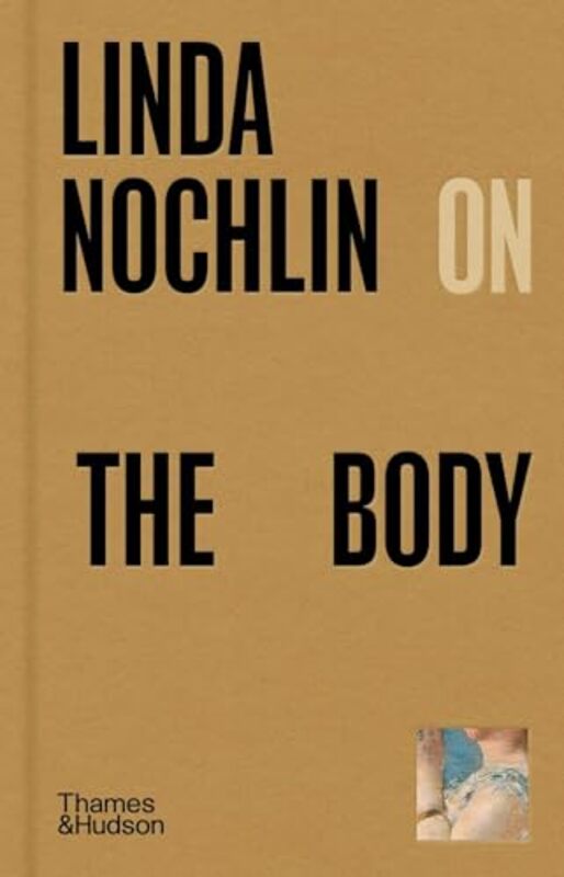 

Linda Nochlin on The Body by Linda Nochlin -Hardcover