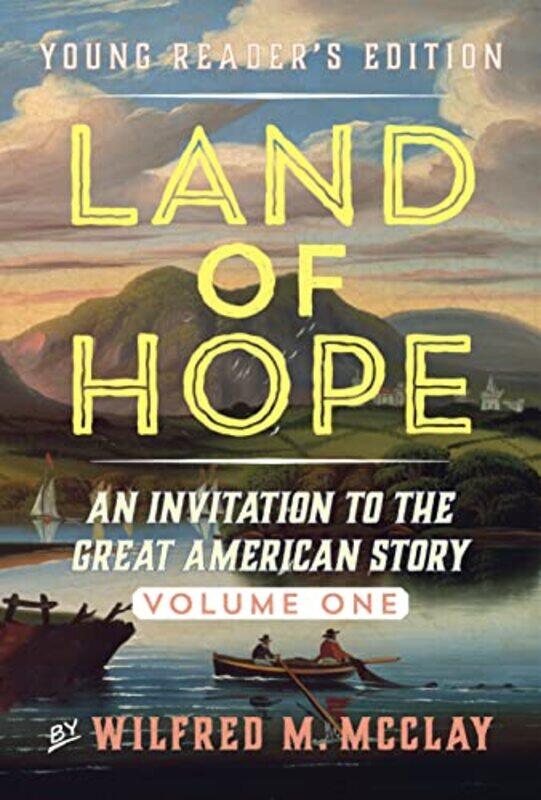 

Land Of Hope Young Readers Edition An Invitation To The Great American Story by Mcclay, Wilfred M. - Paperback