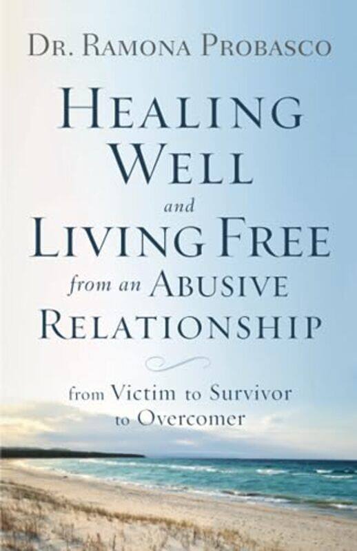 

Healing Well and Living Free from an Abusive Rel From Victim to Survivor to Overcomer by Dr Ramona ProbascoRay Mcelroy-Paperback