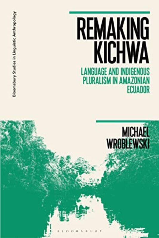 

Remaking Kichwa by Dr Michael (Grand Valley State University, USA) Wroblewski-Paperback