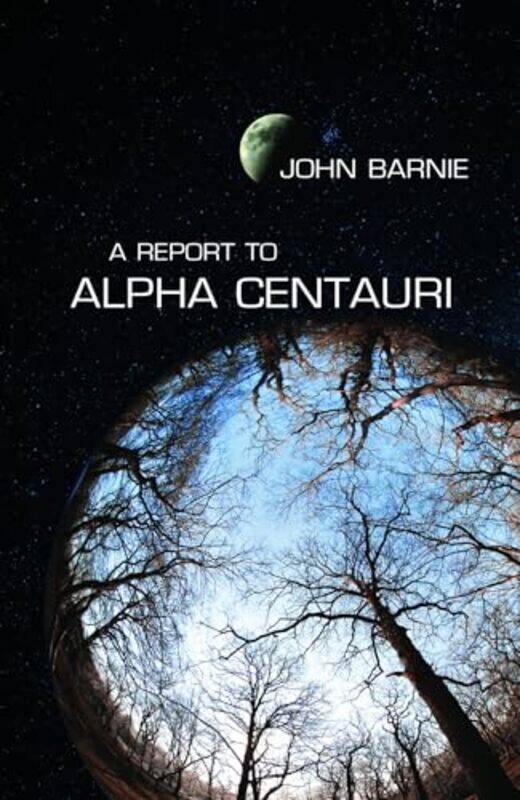 

Report To Alpha Centauri by John Barnie-Paperback