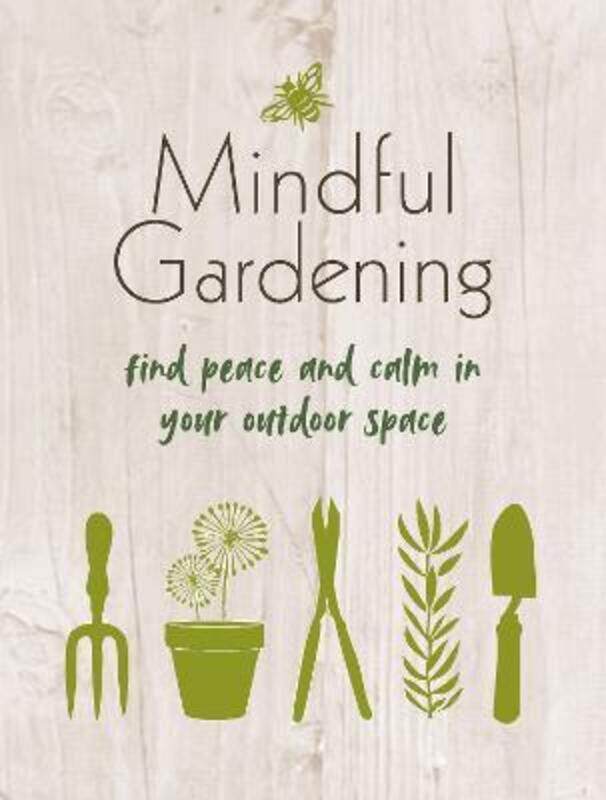 

Mindful Gardening: Find Peace and Calm in Your Outdoor Space,Hardcover, By:Books, CICO