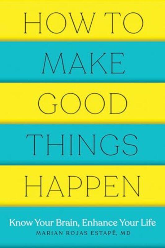 

How To Make Good Things Happen by Marian Rojas, M D (Spanish Institute of Psychiatric Research) Estape-Paperback