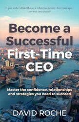 Become A Successful Firsttime Ceo Master The Confidence Relationships And Strategies You Need To By Roche, David - Paperback