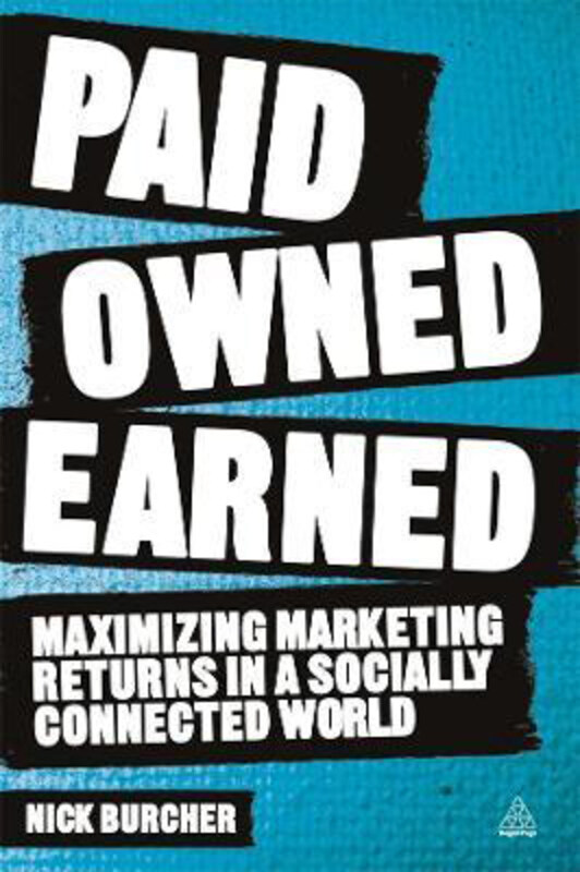 

Paid, Owned, Earned: Maximising Marketing Returns in a Socially Connected World, Paperback Book, By: Nick Burcher