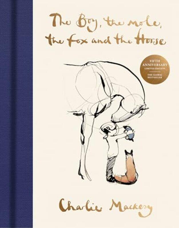 

The Boy The Mole The Fox And The Horse The Fifth Anniversary Limited Edition, Hardcover by Mackesy, Charlie