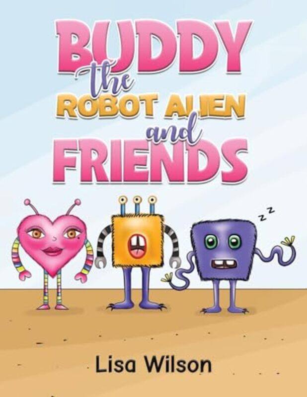 

Buddy the Robot Alien and Friends by Lisa Wilson-Paperback