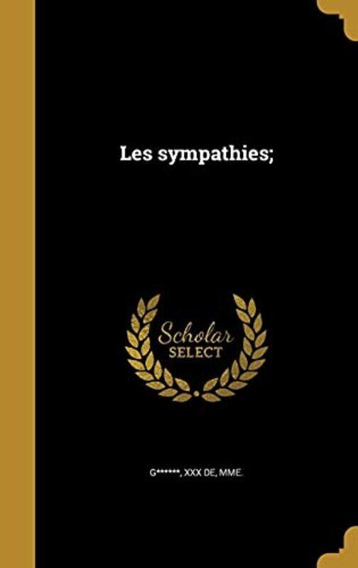 

Les Sympathies; By G******, Xxx De Mme - Hardcover