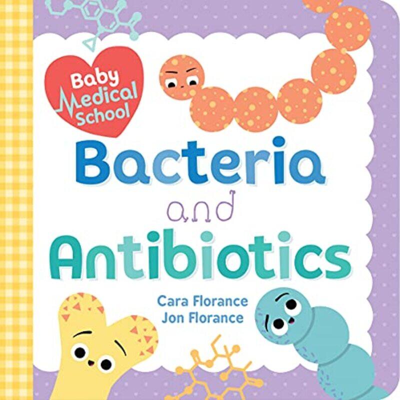 

Baby Medical School: Bacteria And Antibiotics By Florance, Cara - Florance, Jon Paperback