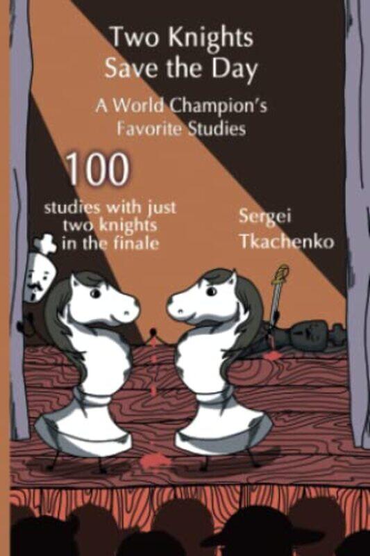 

Two Knights Save The Day A World Champion’S Favorite Studies by Sergei Tkachenko-Paperback