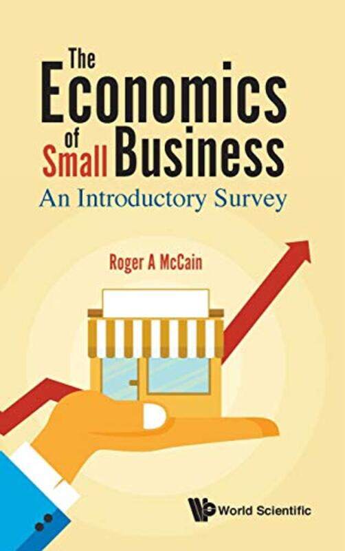 

Economics Of Small Business The An Introductory Survey by Roger A (Drexel Univ, Usa) Mccain-Hardcover