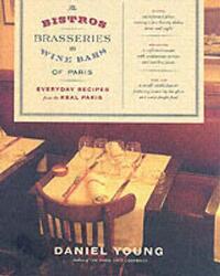 ^(R) The Bistros, Brasseries, and Wine Bars of Paris : Everyday Recipes from the Real Paris.Hardcover,By :Daniel Young