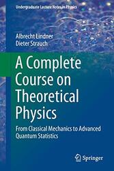 A Complete Course on Theoretical Physics: From Classical Mechanics to Advanced Quantum Statistics,Paperback by Lindner, Albrecht - Strauch, Dieter
