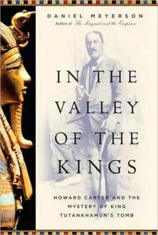 In the Valley of the Kings: Howard Carter and the Mystery of King Tutankhamun's Tomb.Hardcover,By :Daniel Meyerson