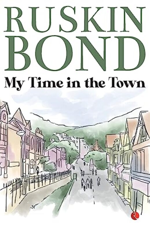 My Time In the Town- B(PB) -1st , Paperback by Ruskin Bond