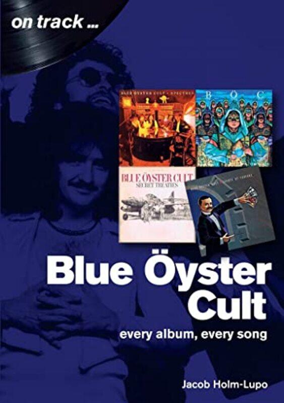 

Blue Oyster Cult Every Album Every Song by Jacob Holm-Lupo-Paperback
