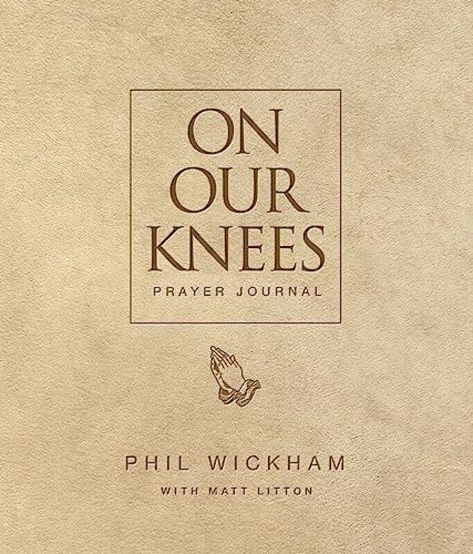 

On Our Knees Prayer Journal By Wickham Phil - Hardcover