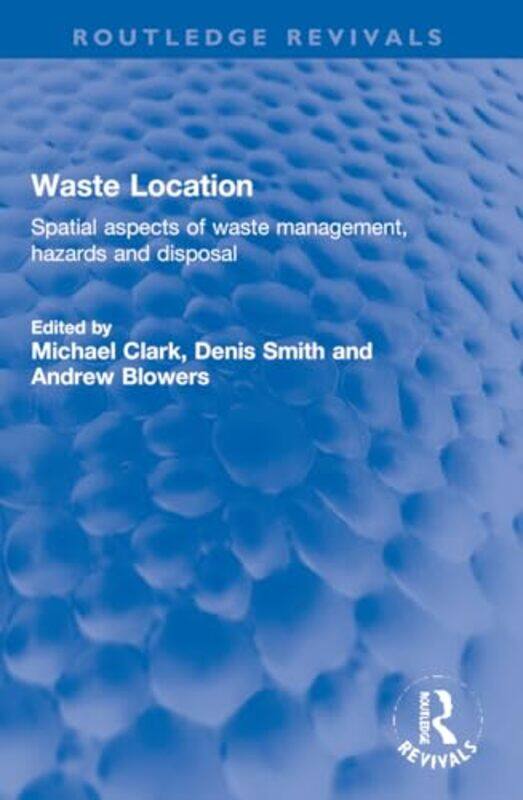 

Waste Location by Michael ClarkDenis Fischbacher-SmithAndrew (Professor Emeritus in Social Sciences, Open University) Blowers-Paperback