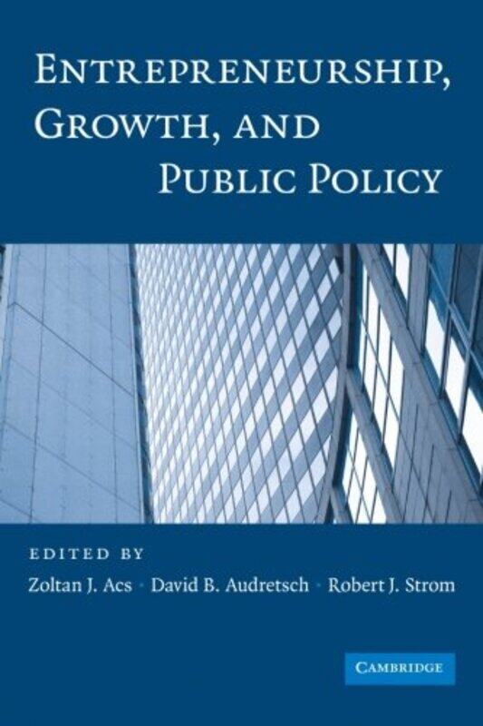 

Entrepreneurship, Growth, and Public Policy , Paperback by Acs, Zoltan J. - Audretsch, David B. (Indiana University, Bloomington) - Strom, Robert J.