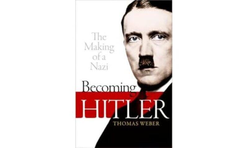 

Becoming Hitler by Thomas Professor of History and International Affairs, University of Aberdeen Weber-Paperback