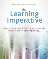 The Learning Imperative: Raising performance in organisations by improving learning, Paperback Book, By: Mark Burns