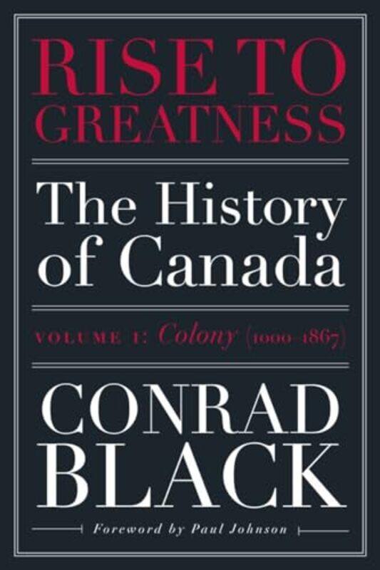 

Rise to Greatness Volume 1 Colony 16031867 by Conrad Black-Paperback