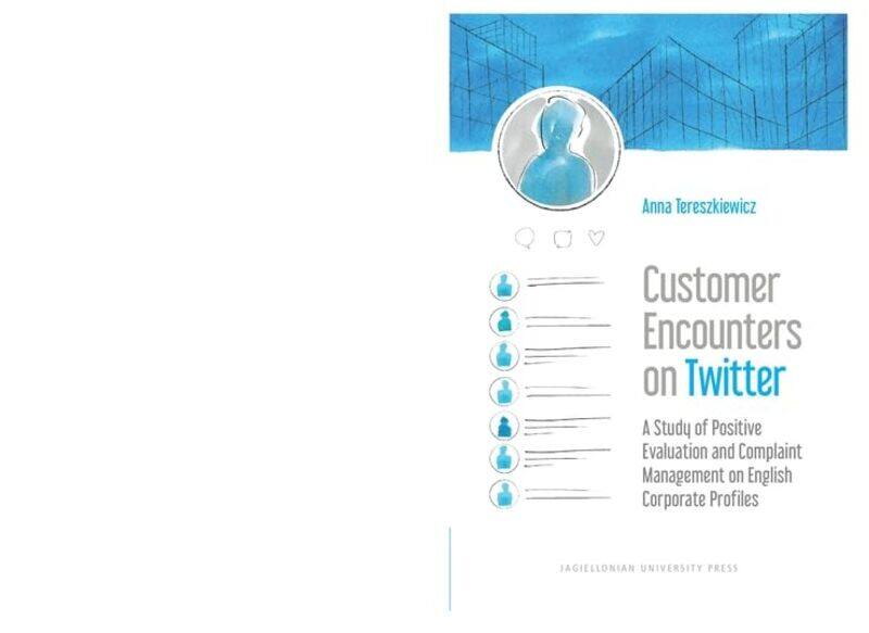 

Customer Encounters on Twitter A Study of Positive Evaluation and Complaint Management on English Corporate Profiles by Anna Tereszkiewicz-Paperback