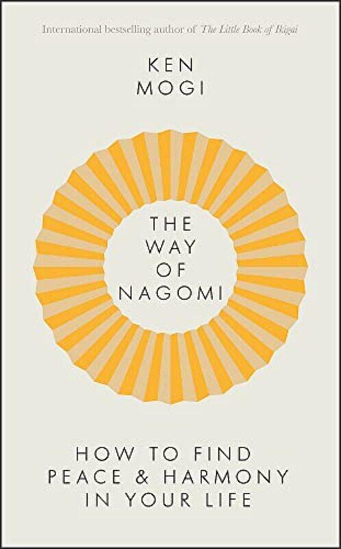 

The Way of Nagomi: Live more harmoniously the Japanese way,Paperback,By:Mogi, Ken