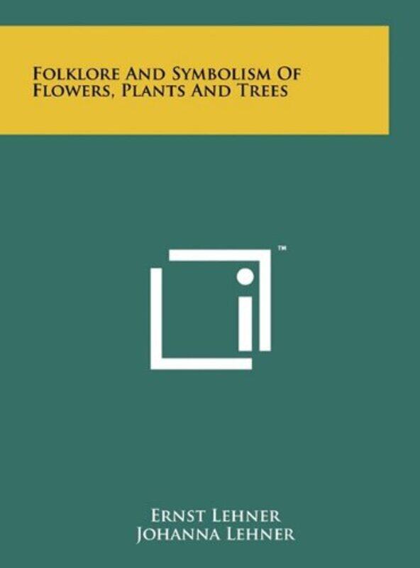 

Folklore And Symbolism Of Flowers, Plants And Trees , Hardcover by Lehner, Ernst - Lehner, Johanna