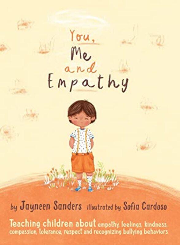 

You Me And Empathy Teaching Children About Empathy Feelings Kindness Compassion Tolerance And by Sanders, Jayneen - Cardoso, Sofia - Hardcover