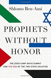 Prophets without Honor: The Untold Story of the 2000 Camp David Summit and the Making of Todays Mid , Hardcover by Ben-Ami, Shlomo (Professor Emeritus, Professor Emeritus, Tel Aviv University)
