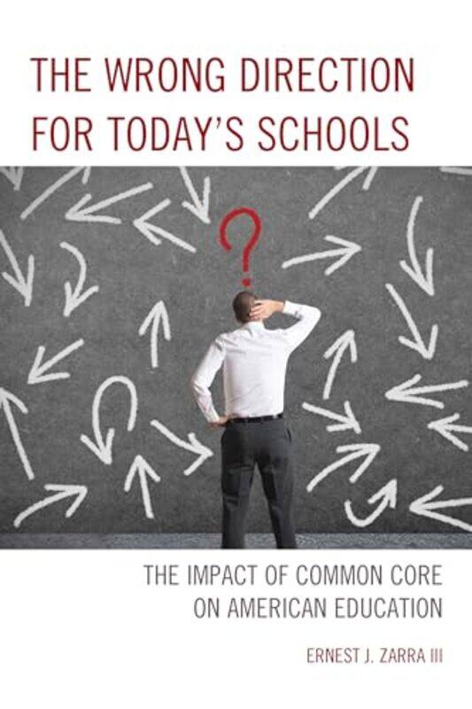 

The Wrong Direction for Todays Schools by Ernest J, PhD, III Zarra-Paperback