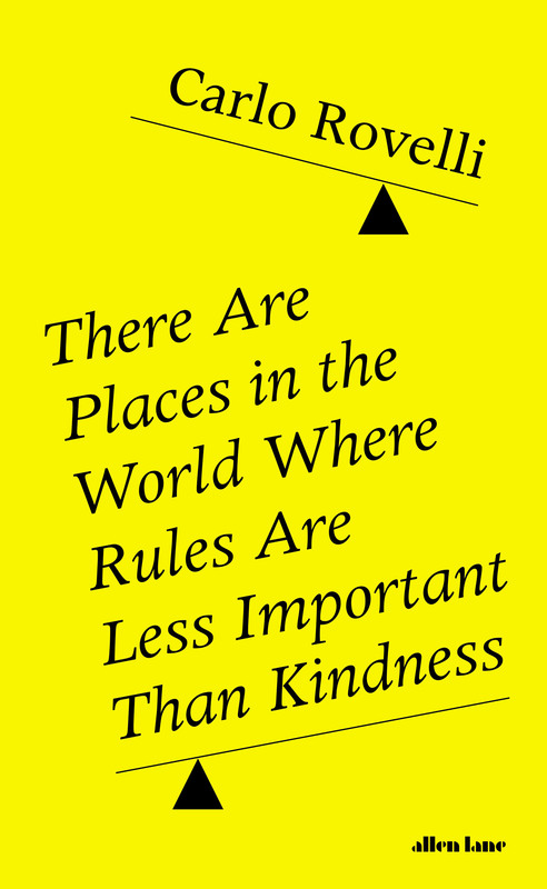 There Are Places In the World Where Rules Are Less Important Than Kindness, Hardcover Book, By: Carlo Rovelli