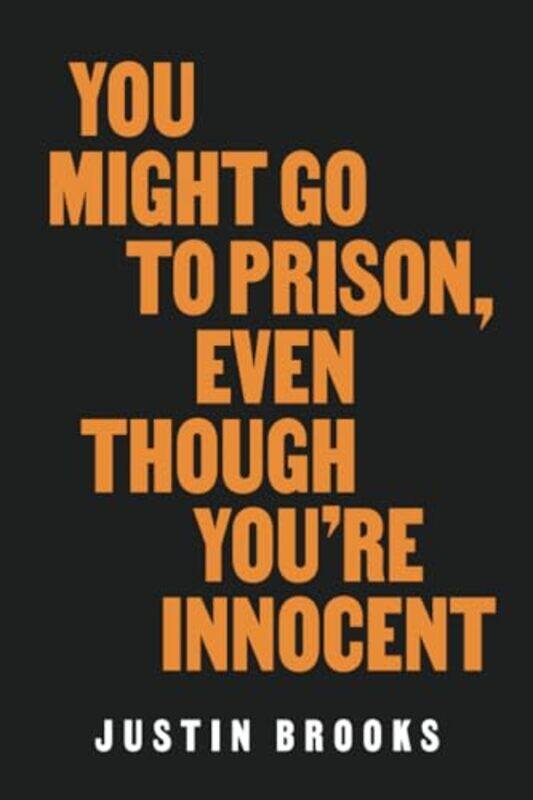 

You Might Go To Prison Even Though You By Brooks Justin - Paperback