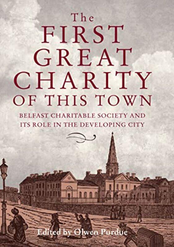 

The First Great Charity of This Town by Olwen Purdue-Hardcover