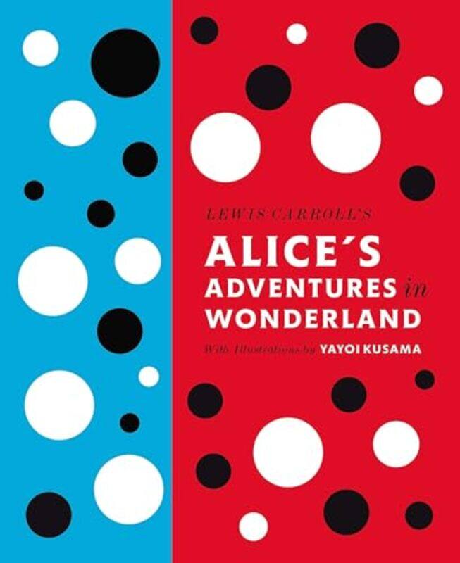 

Lewis Carrolls Alices Adventures in Wonderland With Artwork by Yayoi Kusama by Lewis Carroll-Hardcover