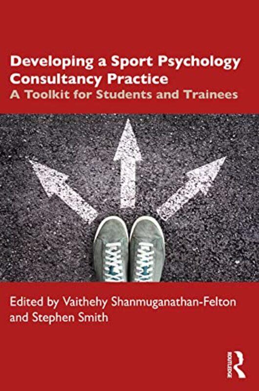 Developing a Sport Psychology Consultancy Practice by Vaithehy Shanmuganathan-FeltonStephen Smith-Paperback