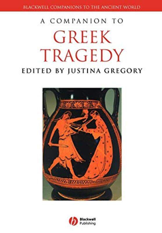 

A Companion to Greek Tragedy by Justina Smith College Gregory-Paperback