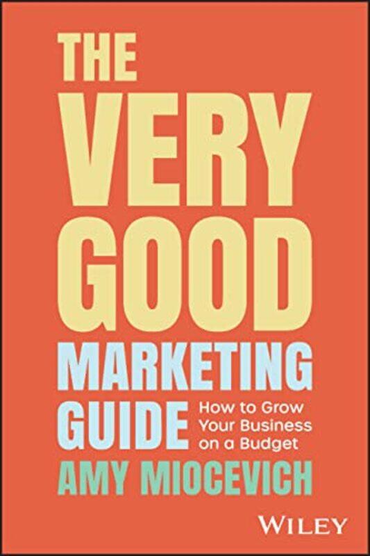 

The Very Good Marketing Guide by Amy Miocevich-Paperback