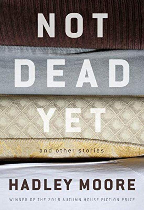 

Not Dead Yet and Other Stories by Hadley Moore-Paperback