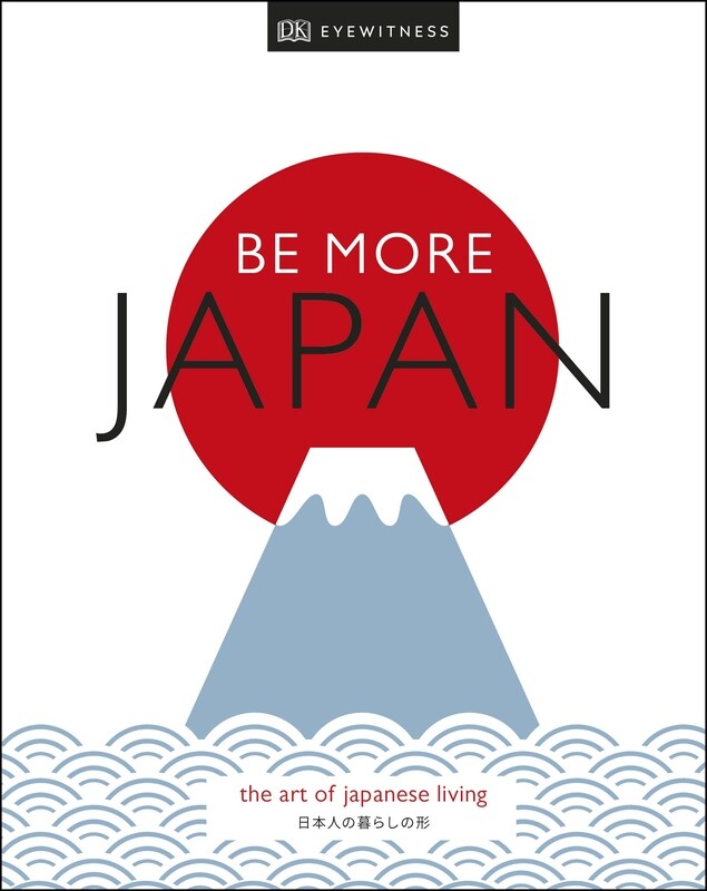 

Be More Japan: The Art of Japanese Living, Hardcover Book, By: DK Eyewitness