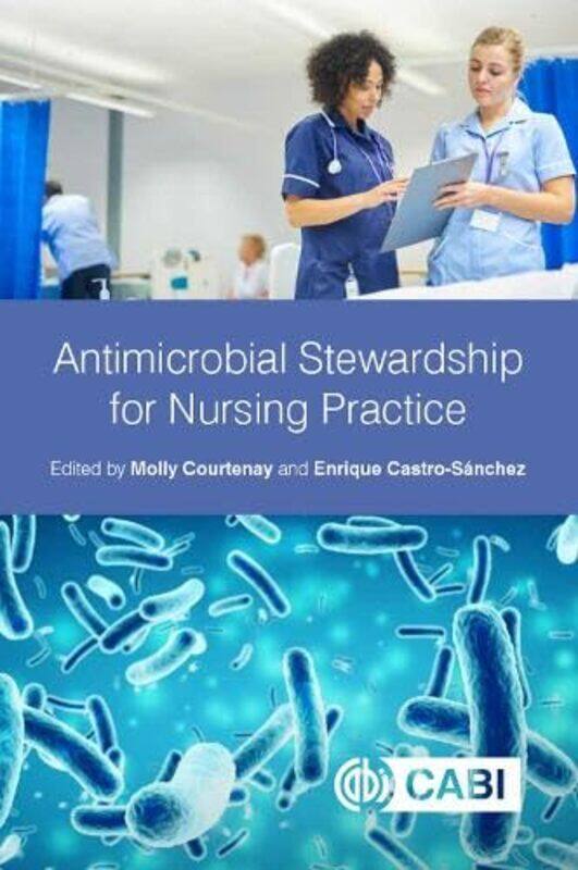 

Antimicrobial Stewardship for Nursing Practice by Molly Cardiff University, UK CourtenayEnrique Imperial College London, UK Castro-Sanchez-Paperback