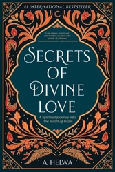 Secrets of Divine Love: A Spiritual Journey into the Heart of Islam, Paperback Book, By: Helwa, A