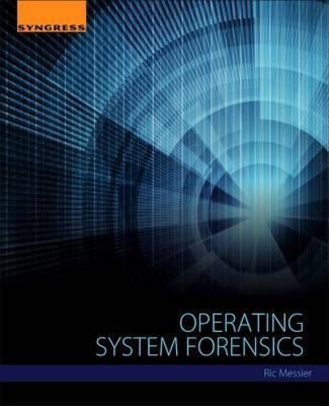 Operating System Forensics.paperback,By :Messier, Ric (GSEC, CEH, CISSP,  WasHere Consulting, Instructor, Graduate Professional Studies, Bran