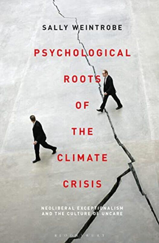 

Psychological Roots of the Climate Crisis by Sally Psychoanalyst, The Institute of Psychoanalysis , UK Weintrobe-Hardcover