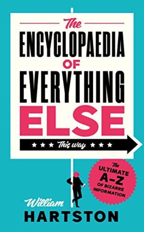 

The Encyclopaedia of Everything Else: The Ultimate A-Z of Bizarre Information , Hardcover by Hartston, William (Author)