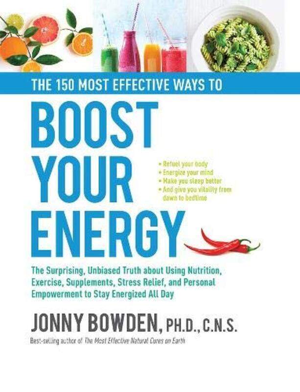 

The 150 Most Effective Ways to Boost Your Energy: The Surprising, Unbiased Truth About Using Nutri, Hardcover Book, By: Jonny Bowden