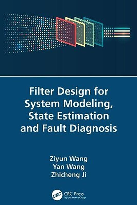 

Filter Design for System Modeling State Estimation and Fault Diagnosis by Ziyun WangYan WangZhicheng Ji-Paperback