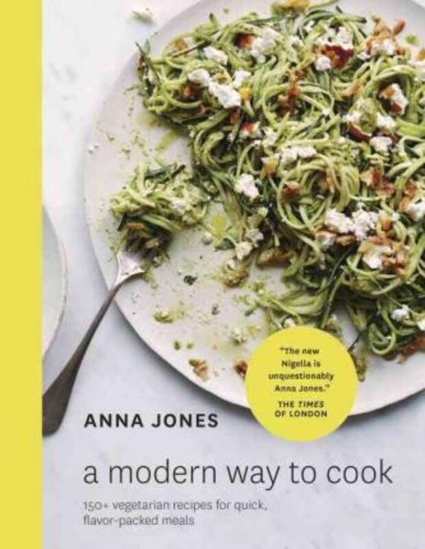 A Modern Way to Cook: 150+ Vegetarian Recipes for Quick, Flavor-Packed Meals [A Cookbook], Hardcover Book, By: Anna Jones