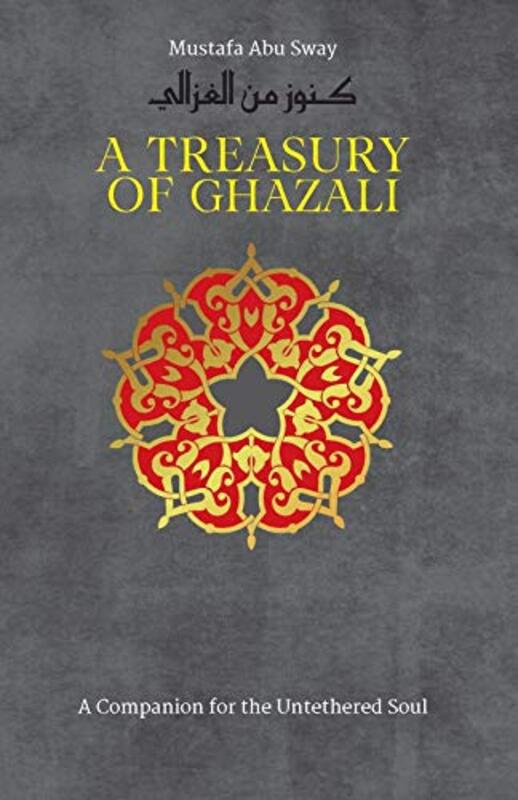 A Treasury of Ghazali,Hardcover by Al-Ghazali, Abu Hamid - Sway, Mustafa Abu - Sway, Mustafa Abu